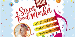 Chào đón lễ hội ẩm thực Hello Street Food Market hoành tráng mùa hè